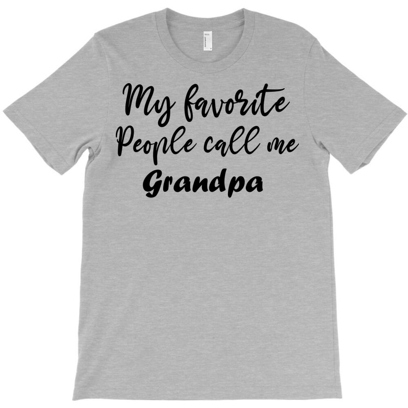 My Favorite People Call Me Grandpa Funny Grandpa G T-shirt | Artistshot