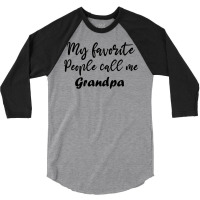 My Favorite People Call Me Grandpa Funny Grandpa G 3/4 Sleeve Shirt | Artistshot