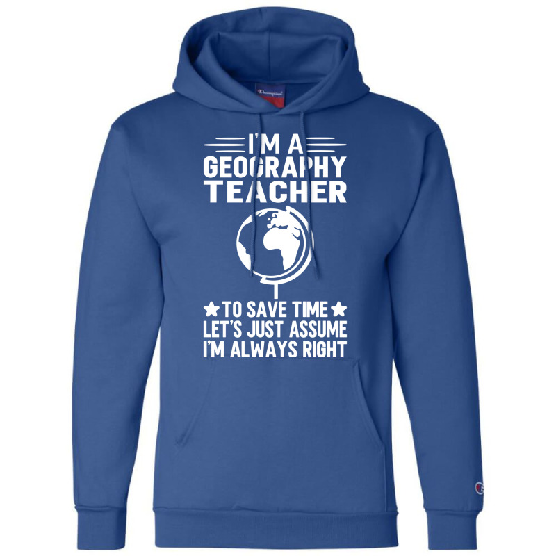 Im A Geography Teacher To Save Time Lets Just Assu Champion Hoodie by meaneyantichy | Artistshot