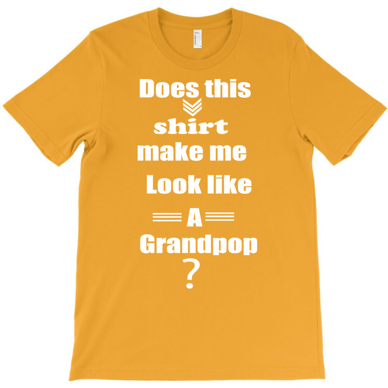 Does This Shirt Make Me Look Like A Grandpop Boy T-Shirt by diosasbigsby6 | Artistshot