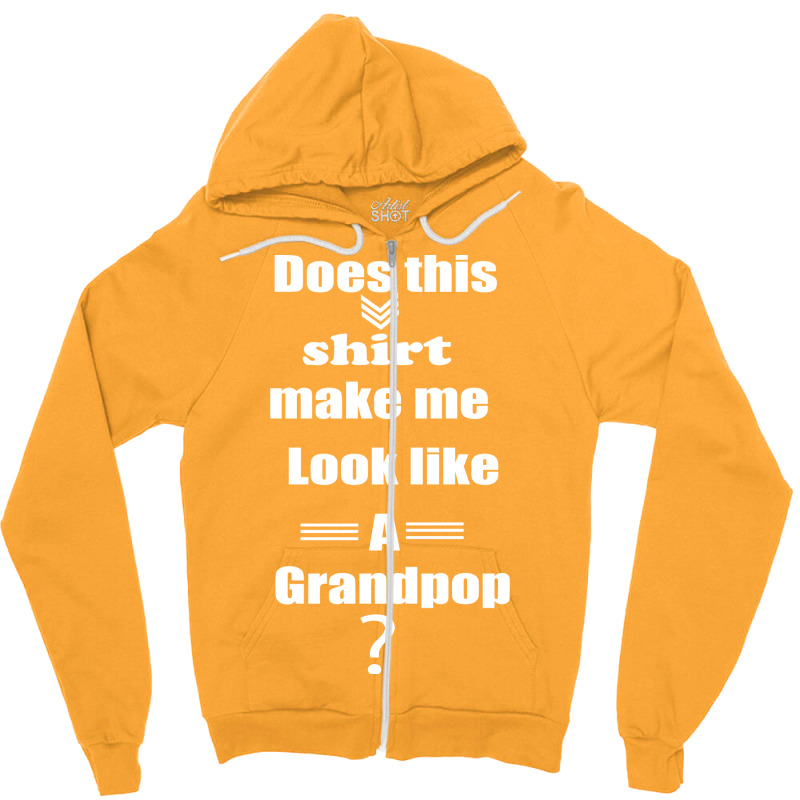 Does This Shirt Make Me Look Like A Grandpop Boy Zipper Hoodie by diosasbigsby6 | Artistshot