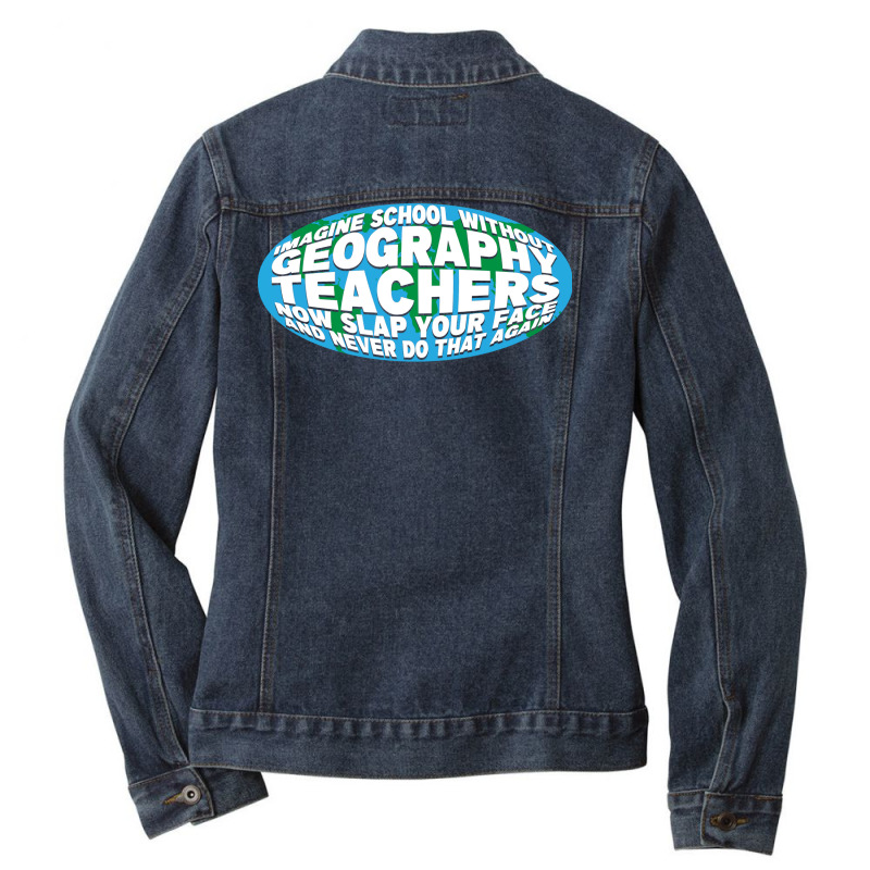 Imagine School Without Geography Teachers Quote Ladies Denim Jacket by meaneyantichy | Artistshot