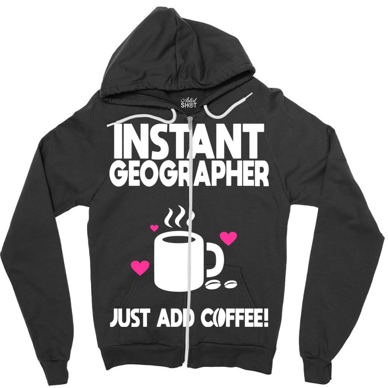 Instant Geographer Just Add Coffee Nature Zipper Hoodie by meaneyantichy | Artistshot