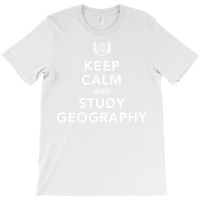 Keep Calm And Study Geography Student Geographer T T-shirt | Artistshot