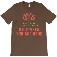 Dont Stop When It Hurts Stop When You Are Done Hum T-shirt | Artistshot