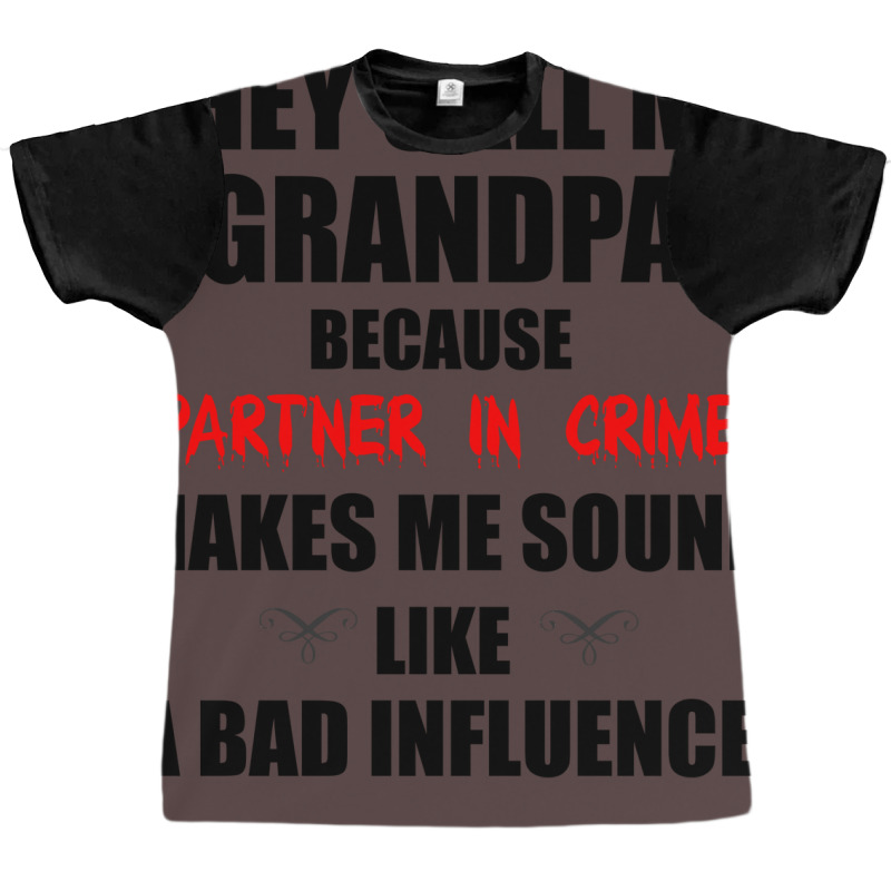 They Call Me Grandpa Because Partner In Crime Make Graphic T-shirt | Artistshot