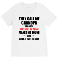 They Call Me Grandpa Because Partner In Crime Make V-neck Tee | Artistshot