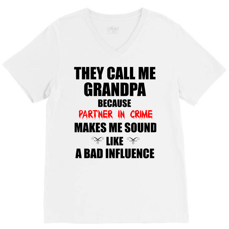 They Call Me Grandpa Because Partner In Crime Make V-neck Tee | Artistshot