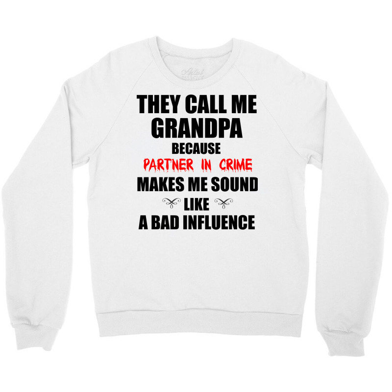 They Call Me Grandpa Because Partner In Crime Make Crewneck Sweatshirt | Artistshot