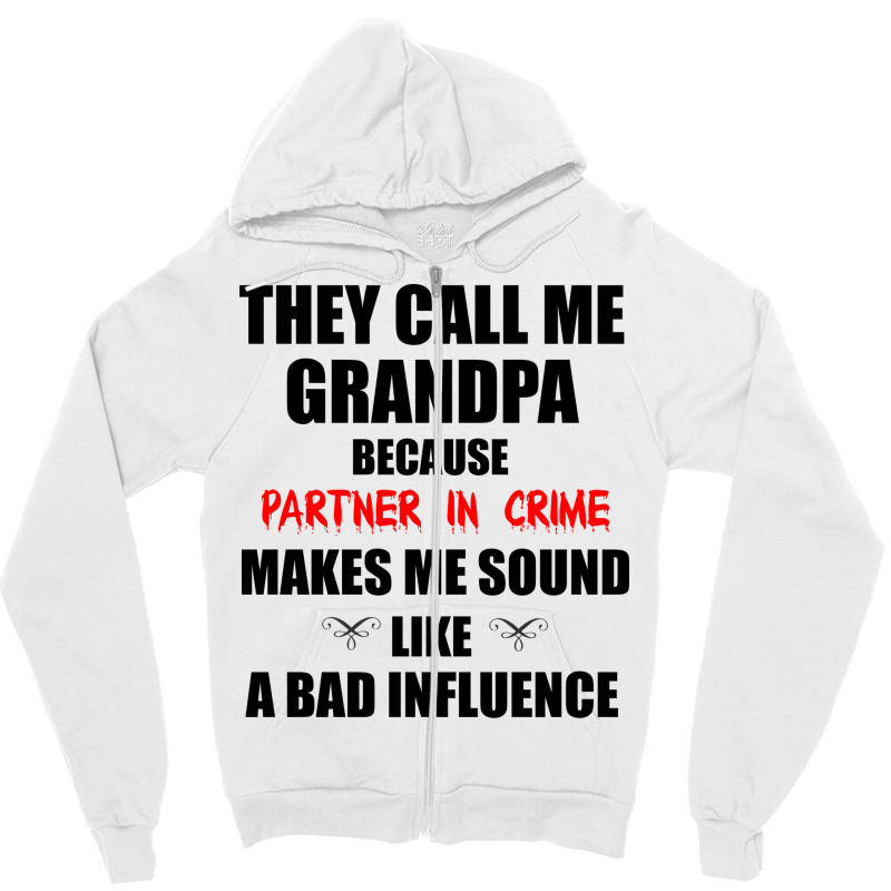 They Call Me Grandpa Because Partner In Crime Make Zipper Hoodie | Artistshot