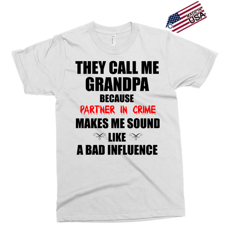 They Call Me Grandpa Because Partner In Crime Make Exclusive T-shirt | Artistshot