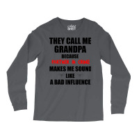 They Call Me Grandpa Because Partner In Crime Make Long Sleeve Shirts | Artistshot