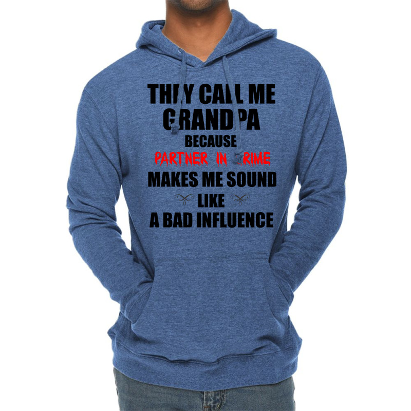 They Call Me Grandpa Because Partner In Crime Make Lightweight Hoodie | Artistshot