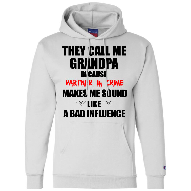 They Call Me Grandpa Because Partner In Crime Make Champion Hoodie | Artistshot