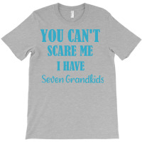 You Cant Scare Me I Have Seven Grandkids Funny Gif T-shirt | Artistshot