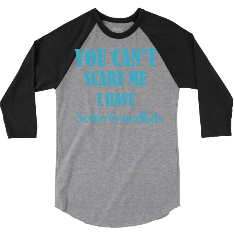 You Cant Scare Me I Have Seven Grandkids Funny Gif 3/4 Sleeve Shirt by diosasbigsby6 | Artistshot