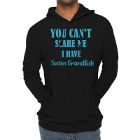 You Cant Scare Me I Have Seven Grandkids Funny Gif Lightweight Hoodie | Artistshot