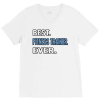 Best Fitness Trainer Ever Birthday Gift Idea V-neck Tee | Artistshot