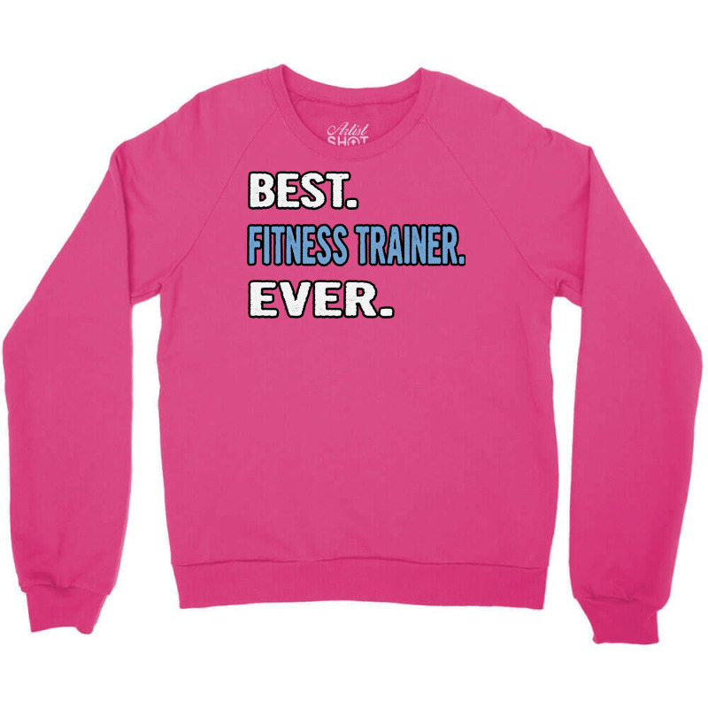 Best Fitness Trainer Ever Birthday Gift Idea Crewneck Sweatshirt by appaihgjecio | Artistshot