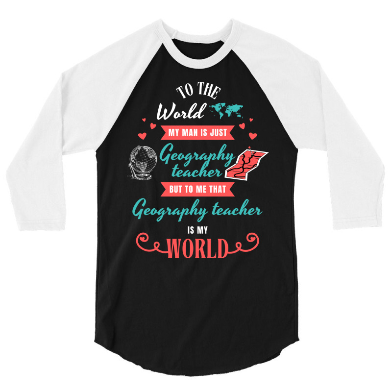 To The World My Man Is Just Geography Teacher But 3/4 Sleeve Shirt | Artistshot