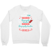 To The World My Man Is Just Geography Teacher But Crewneck Sweatshirt | Artistshot