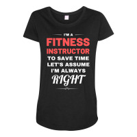 Im A Fitness Instructor To Save Time Lets Assume I Maternity Scoop Neck T-shirt | Artistshot