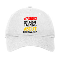 Warning May Start Talking About Geography Cool Adjustable Cap | Artistshot