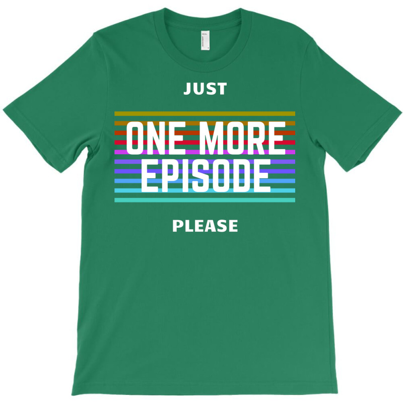 Just One More Episode Please   Only For Film Lover T-shirt | Artistshot