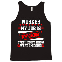 Worker My Job Is Top Secret Even I Dont Know What Tank Top | Artistshot