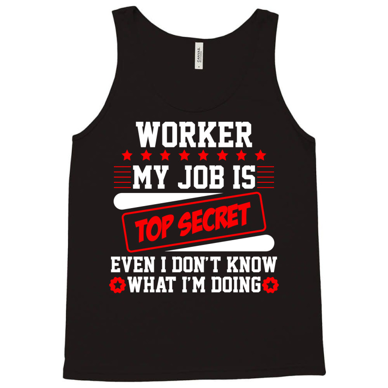 Worker My Job Is Top Secret Even I Dont Know What Tank Top | Artistshot