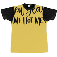 New Year Same Hot Mess1 Graphic T-shirt | Artistshot