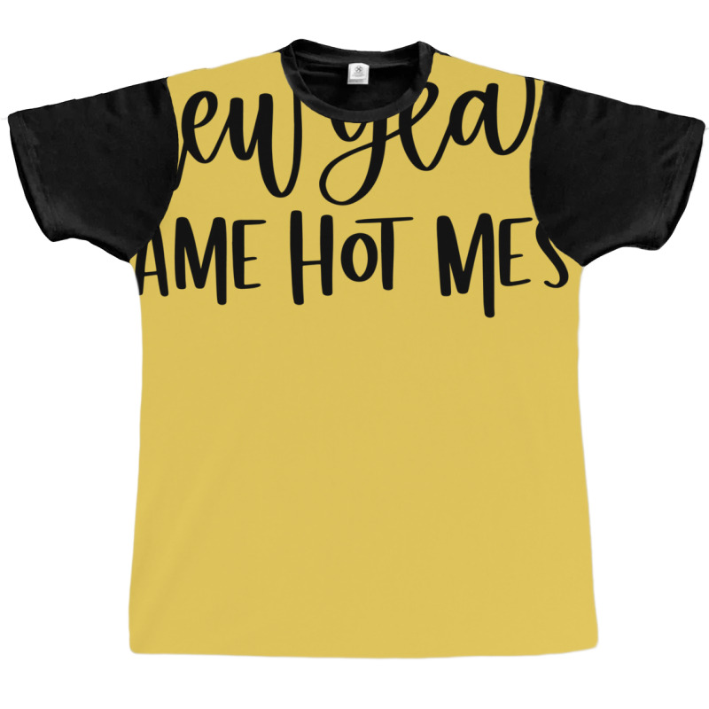 New Year Same Hot Mess1 Graphic T-shirt by dapoteequeen0 | Artistshot