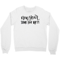 New Year Same Hot Mess1 Crewneck Sweatshirt | Artistshot