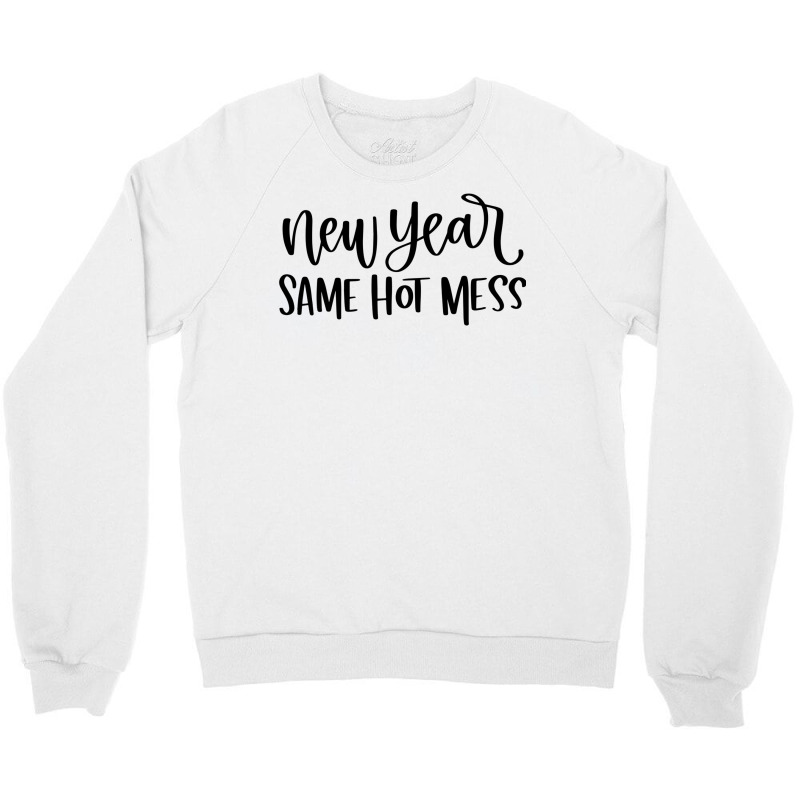 New Year Same Hot Mess1 Crewneck Sweatshirt by dapoteequeen0 | Artistshot