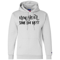 New Year Same Hot Mess1 Champion Hoodie | Artistshot