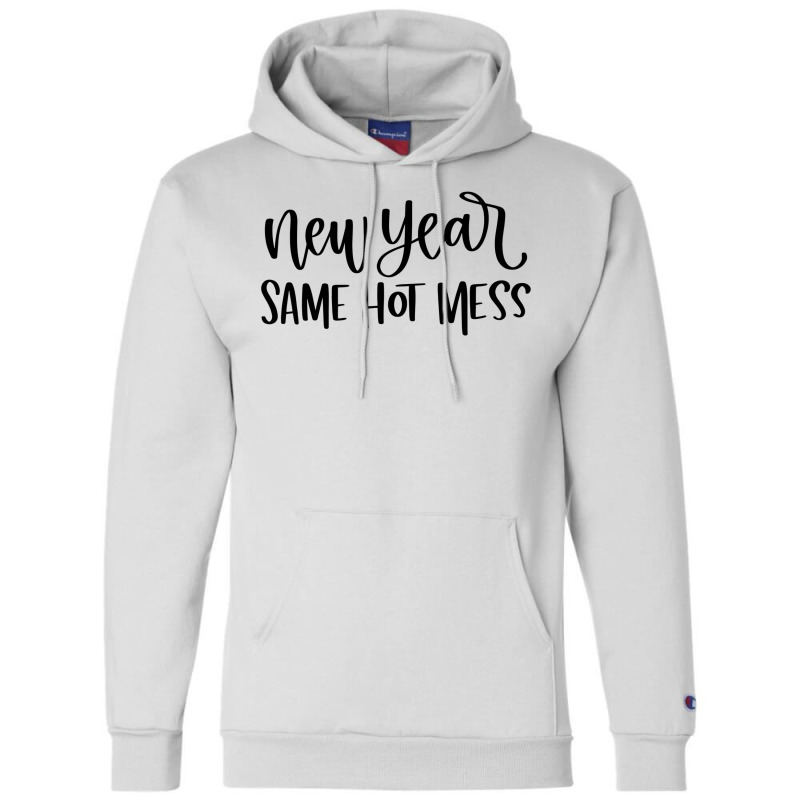 New Year Same Hot Mess1 Champion Hoodie by dapoteequeen0 | Artistshot