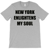 New York Enlightens My Soul T-shirt | Artistshot