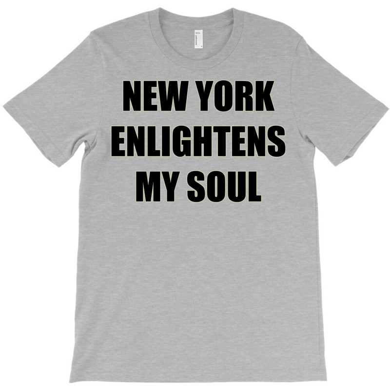 New York Enlightens My Soul T-shirt | Artistshot