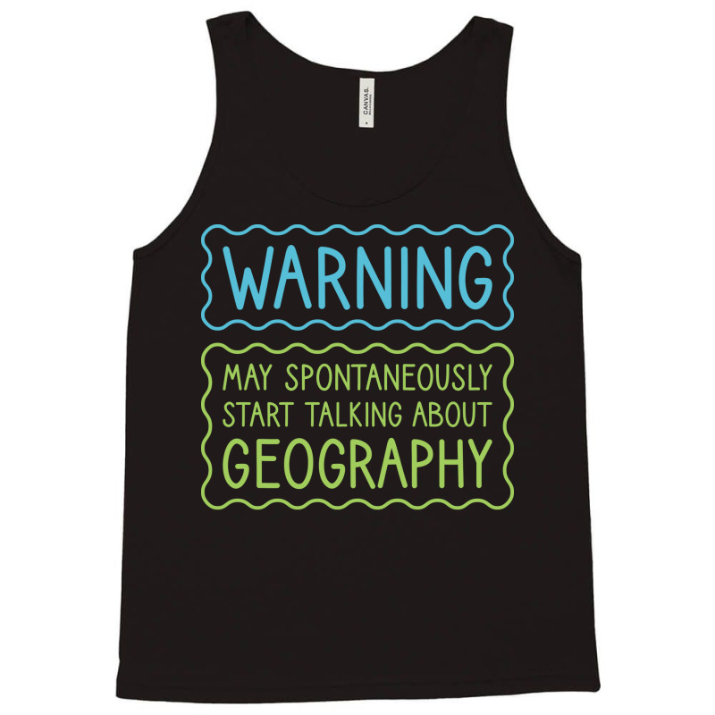 Warning May Spontaneously Start Talking About Geog Tank Top | Artistshot