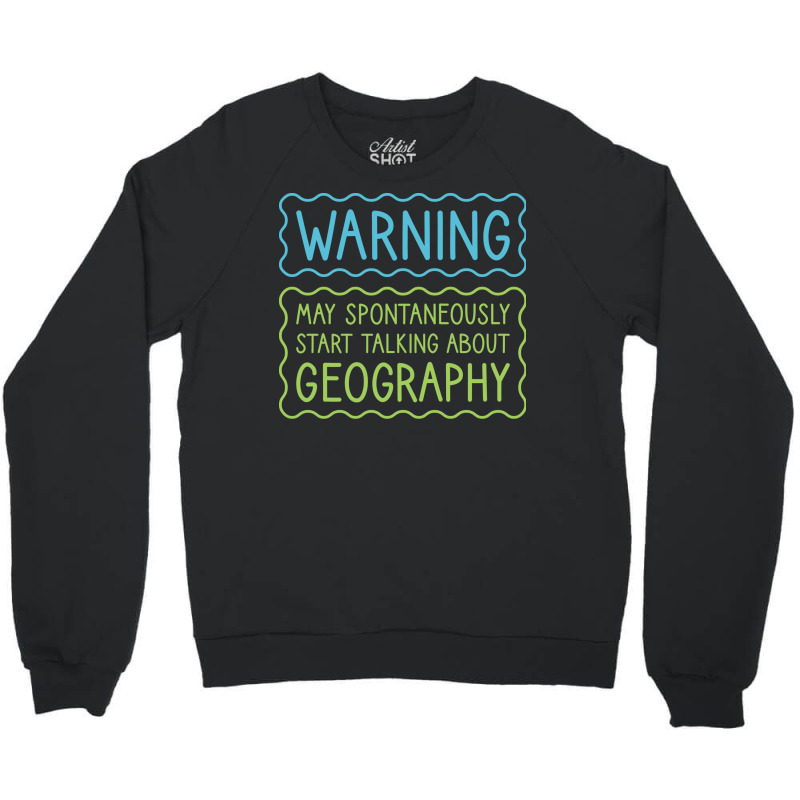 Warning May Spontaneously Start Talking About Geog Crewneck Sweatshirt | Artistshot