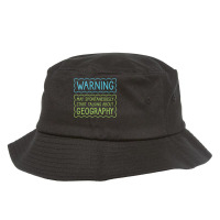 Warning May Spontaneously Start Talking About Geog Bucket Hat | Artistshot