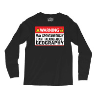 Warning May Spontaneously Start Talking About Geog Long Sleeve Shirts | Artistshot