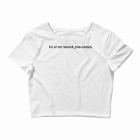 Lol Ur Not Hannah John Kamen Crop Top | Artistshot