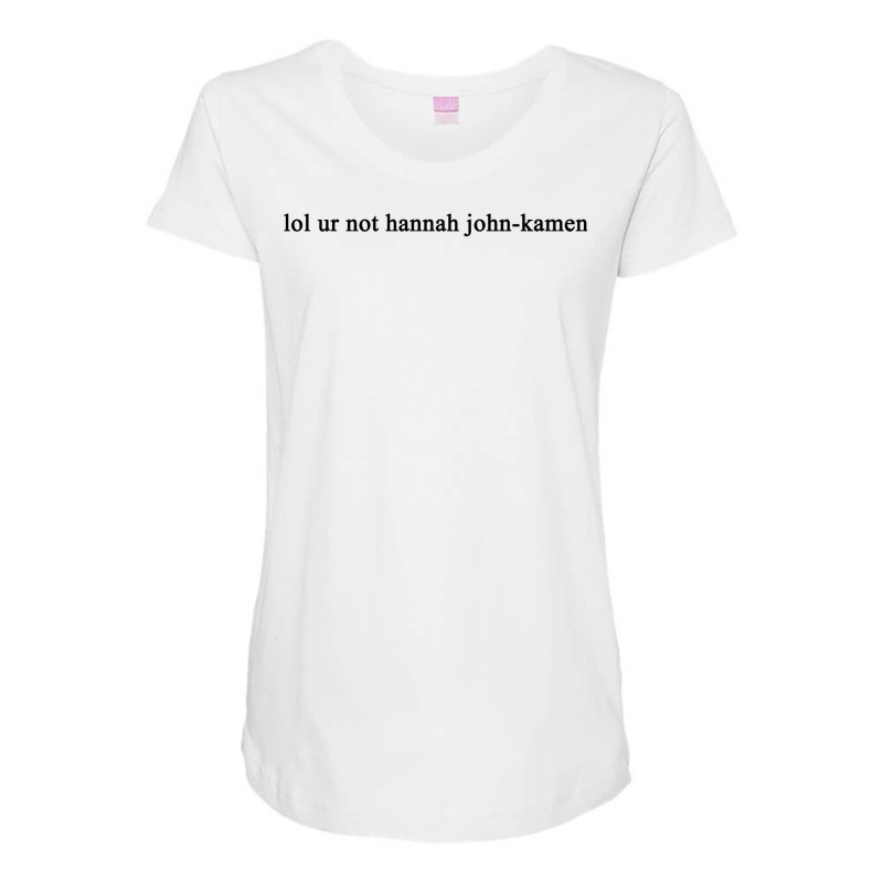 Lol Ur Not Hannah John Kamen Maternity Scoop Neck T-shirt by ranvikhuelmoz | Artistshot