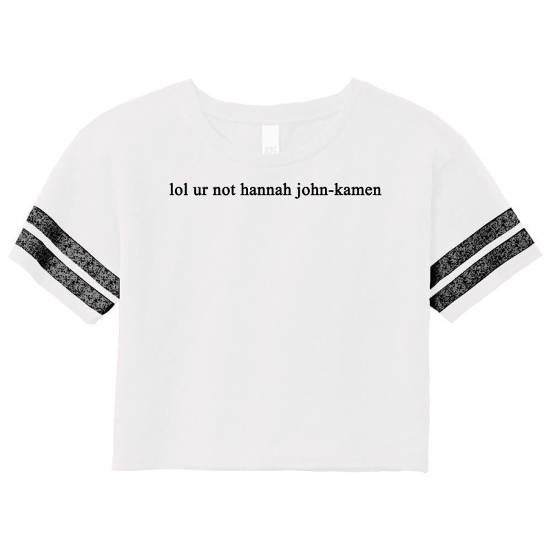 Lol Ur Not Hannah John Kamen Scorecard Crop Tee by ranvikhuelmoz | Artistshot