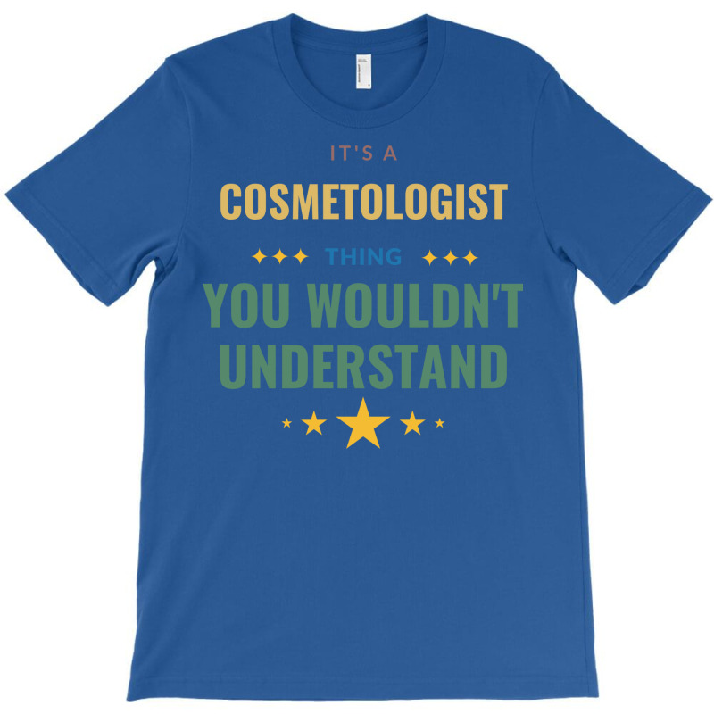 Its A Cosmetologist Thing You Wouldnt Understand T T-shirt | Artistshot