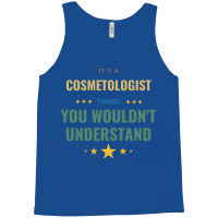 Its A Cosmetologist Thing You Wouldnt Understand T Tank Top | Artistshot