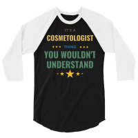 Its A Cosmetologist Thing You Wouldnt Understand T 3/4 Sleeve Shirt | Artistshot