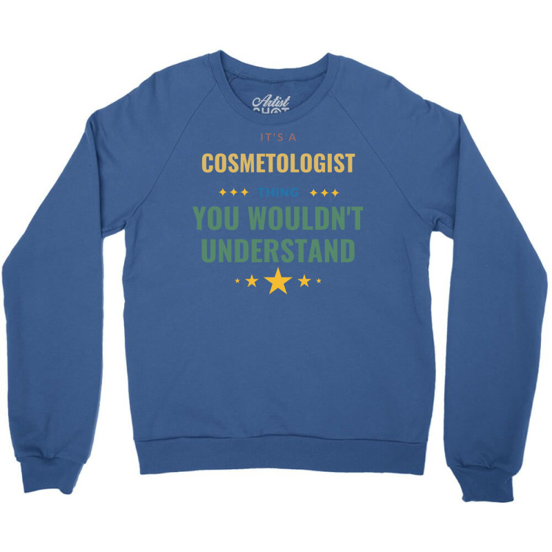 Its A Cosmetologist Thing You Wouldnt Understand T Crewneck Sweatshirt | Artistshot