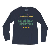 Its A Cosmetologist Thing You Wouldnt Understand T Long Sleeve Shirts | Artistshot